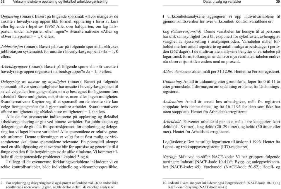 Jobbrotasjon (binær): Basert på svar på følgende spørsmål: «Brukes jobbrotasjon systematisk for ansatte i hovedyrkesgruppen?» Ja = 1, 0 ellers.