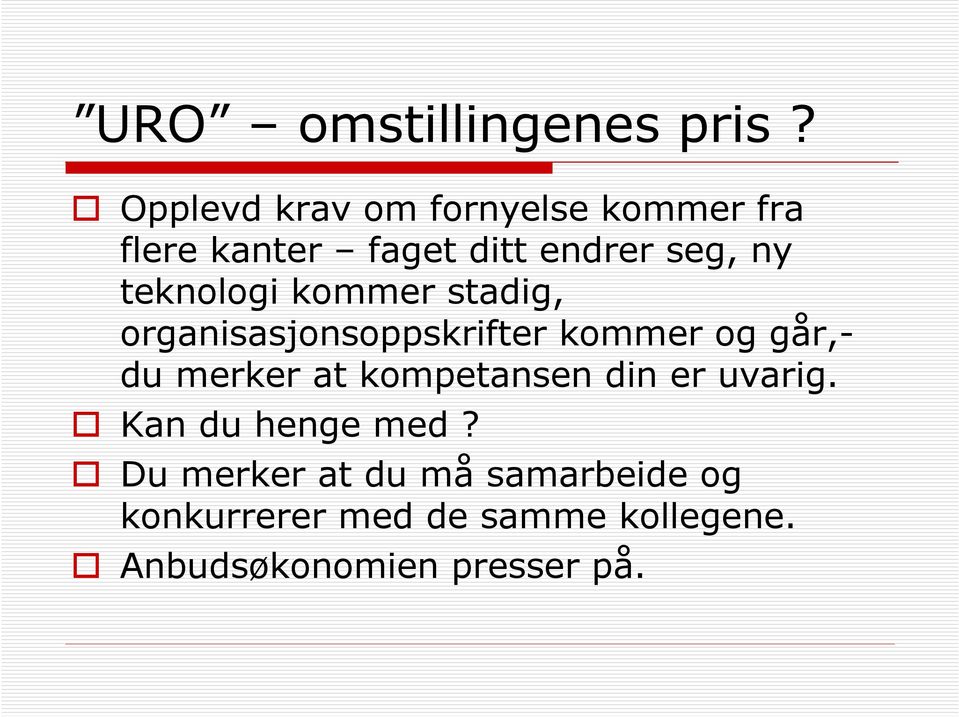 teknologi kommer stadig, organisasjonsoppskrifter kommer og går,- du merker at