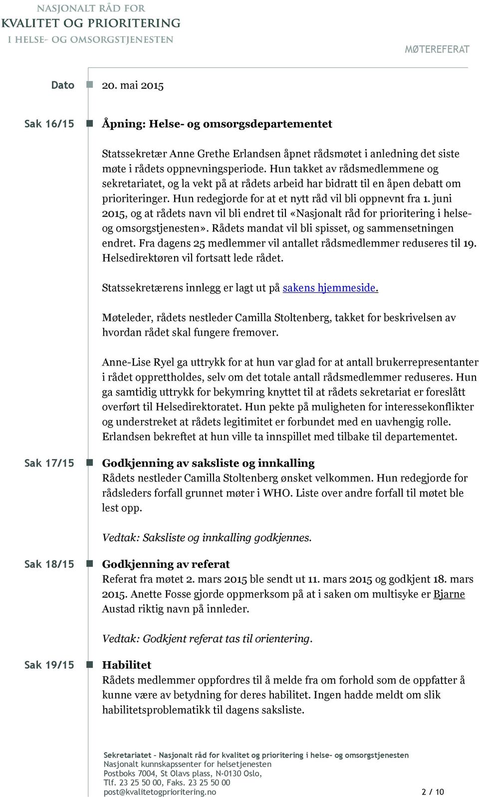 juni 2015, og at rådets navn vil bli endret til «Nasjonalt råd for prioritering i helseog omsorgstjenesten». Rådets mandat vil bli spisset, og sammensetningen endret.