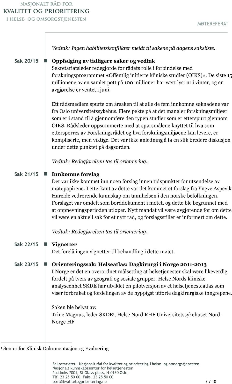 De siste 15 millionene av en samlet pott på 100 millioner har vært lyst ut i vinter, og en avgjørelse er ventet i juni.