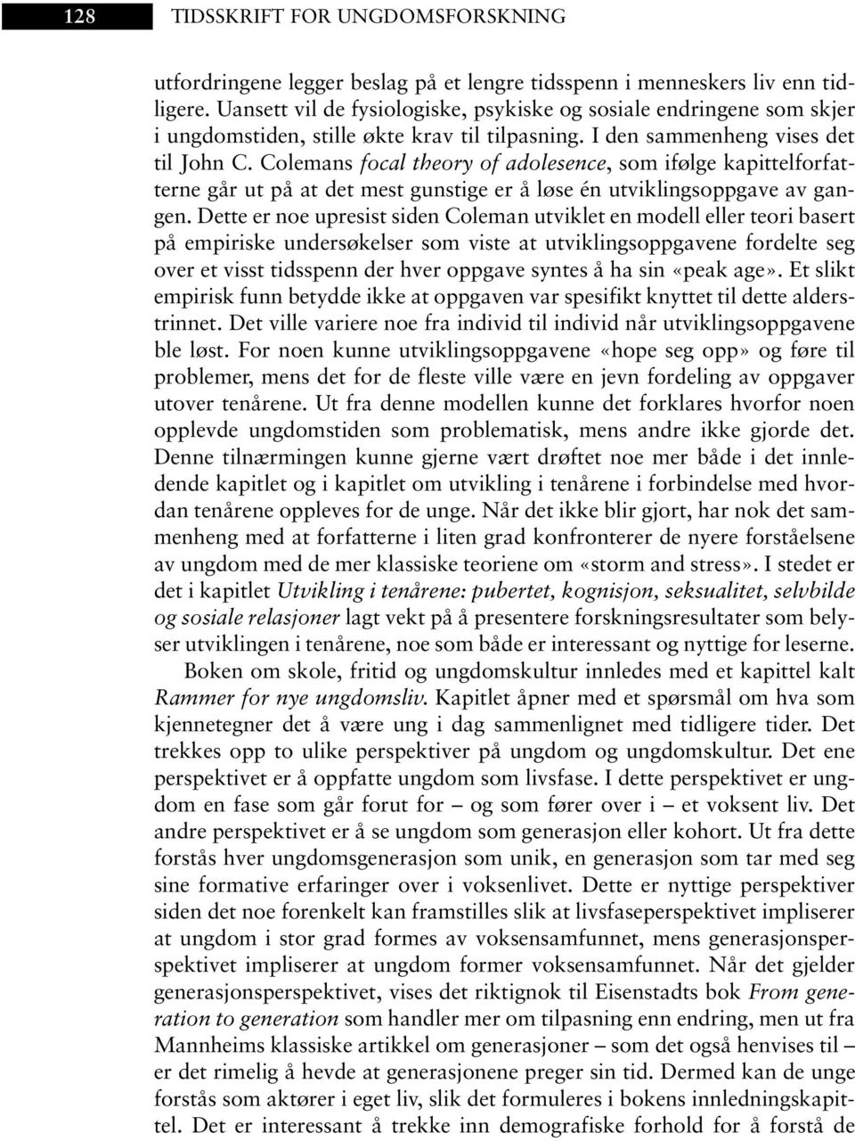 Colemans focal theory of adolesence, som ifølge kapittelforfatterne går ut på at det mest gunstige er å løse én utviklingsoppgave av gangen.