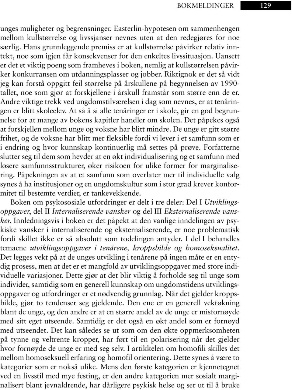 Uansett er det et viktig poeng som framheves i boken, nemlig at kullstørrelsen påvirker konkurransen om utdanningsplasser og jobber.