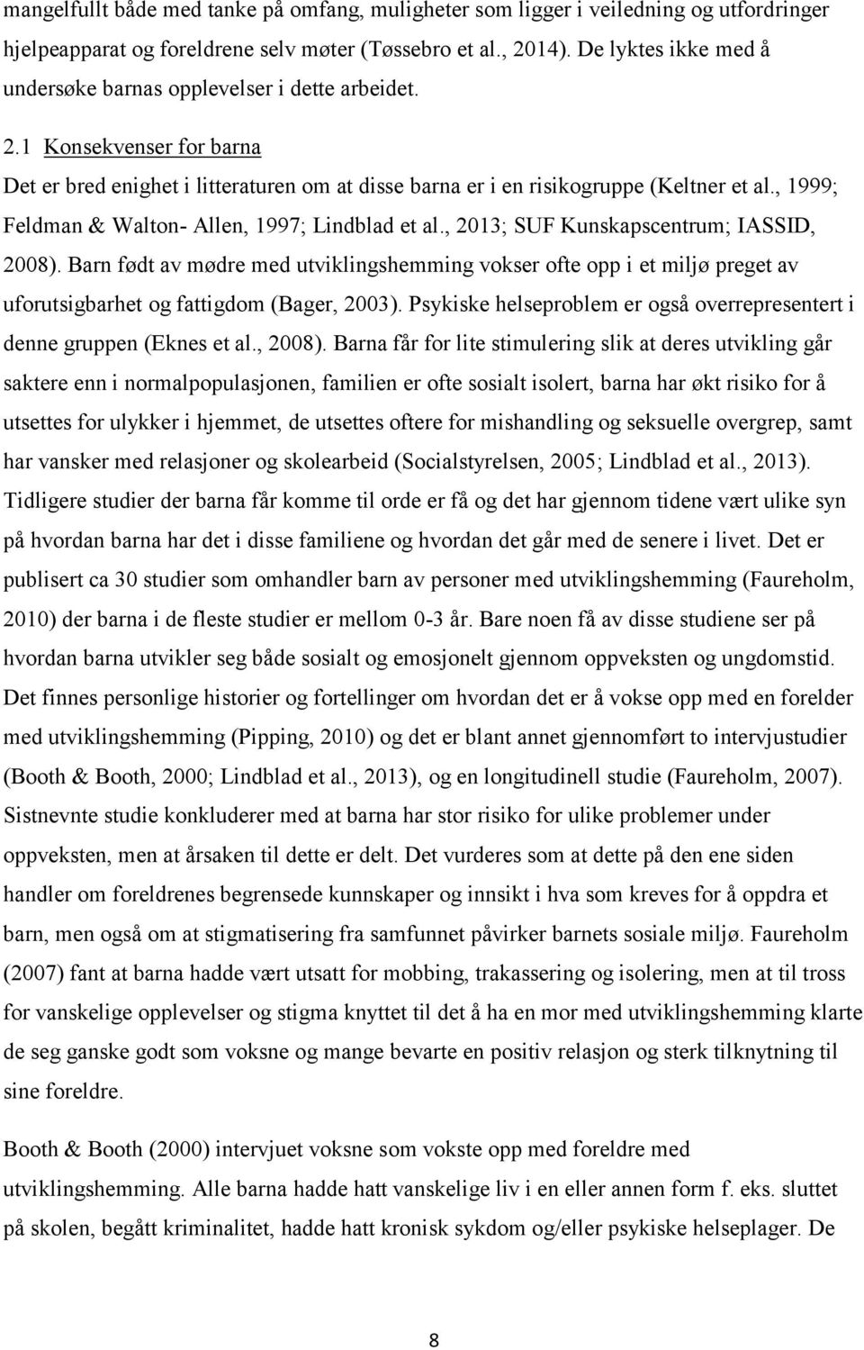 , 1999; Feldman & Walton- Allen, 1997; Lindblad et al., 2013; SUF Kunskapscentrum; IASSID, 2008).