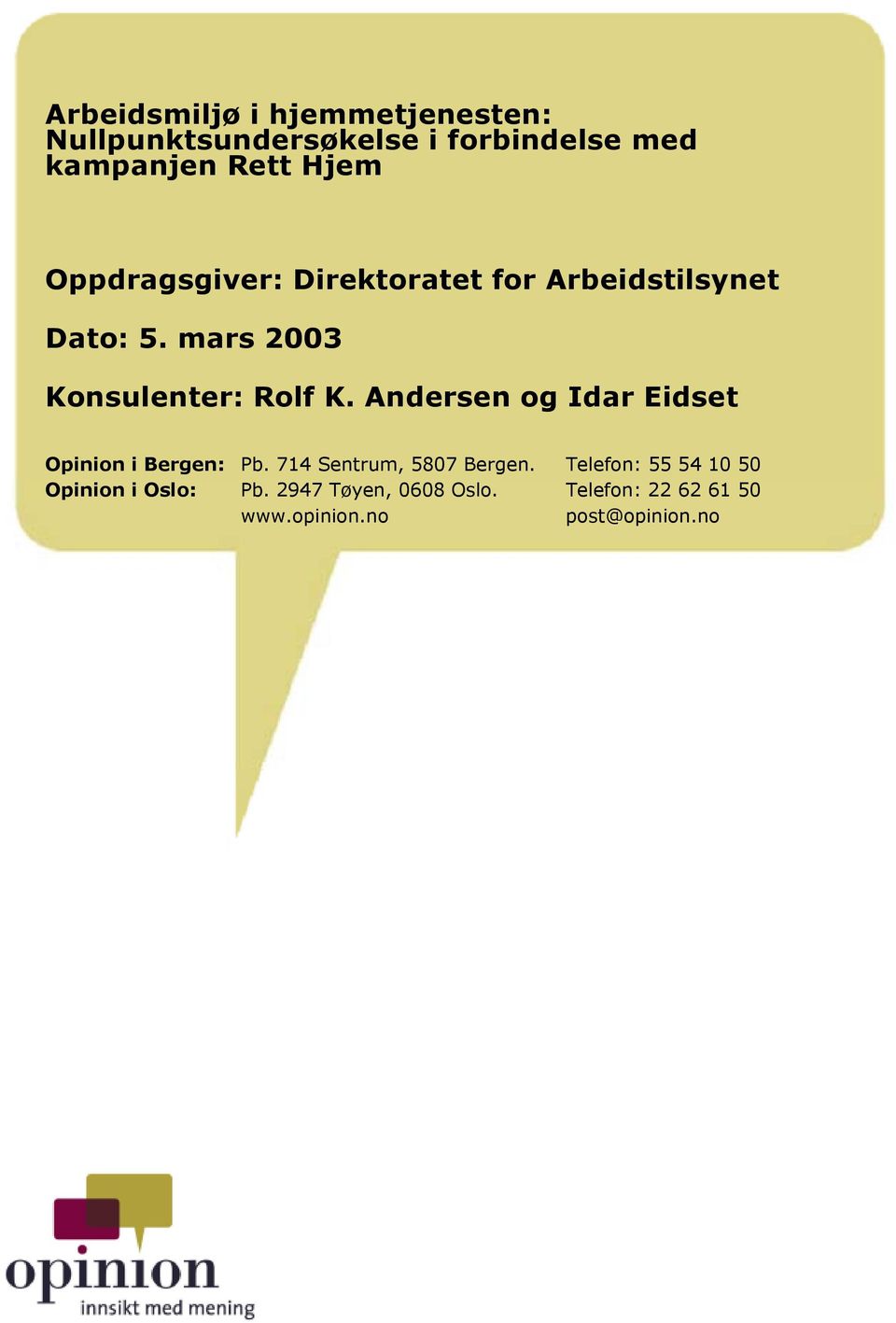 Andersen og Idar Eidset Opinion i Bergen: Pb. 714 Sentrum, 5807 Bergen.