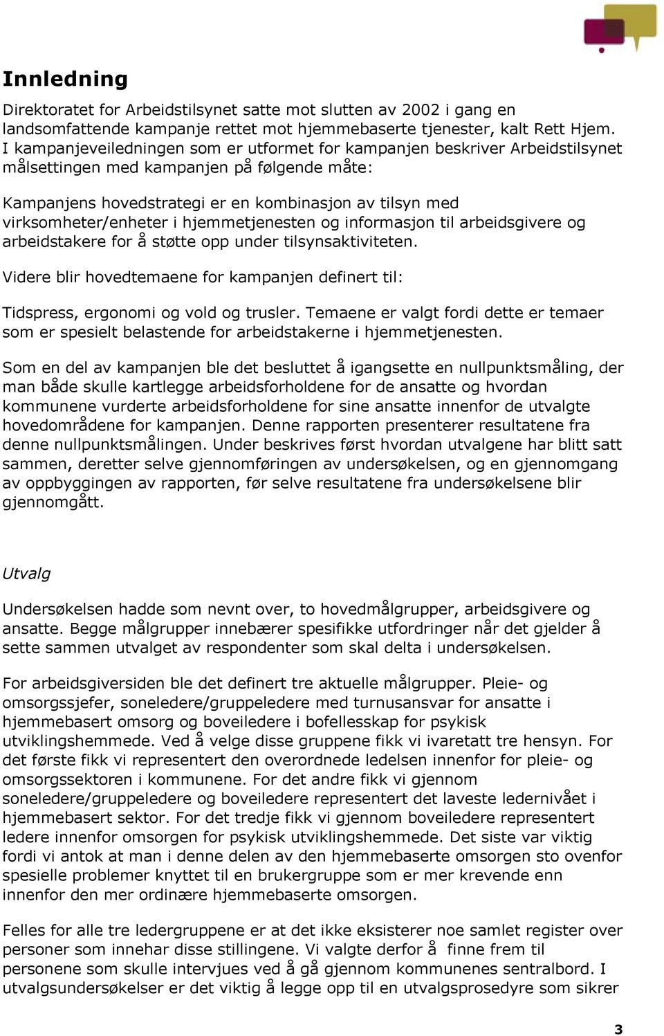 virksomheter/enheter i hjemmetjenesten og informasjon til arbeidsgivere og arbeidstakere for å støtte opp under tilsynsaktiviteten.