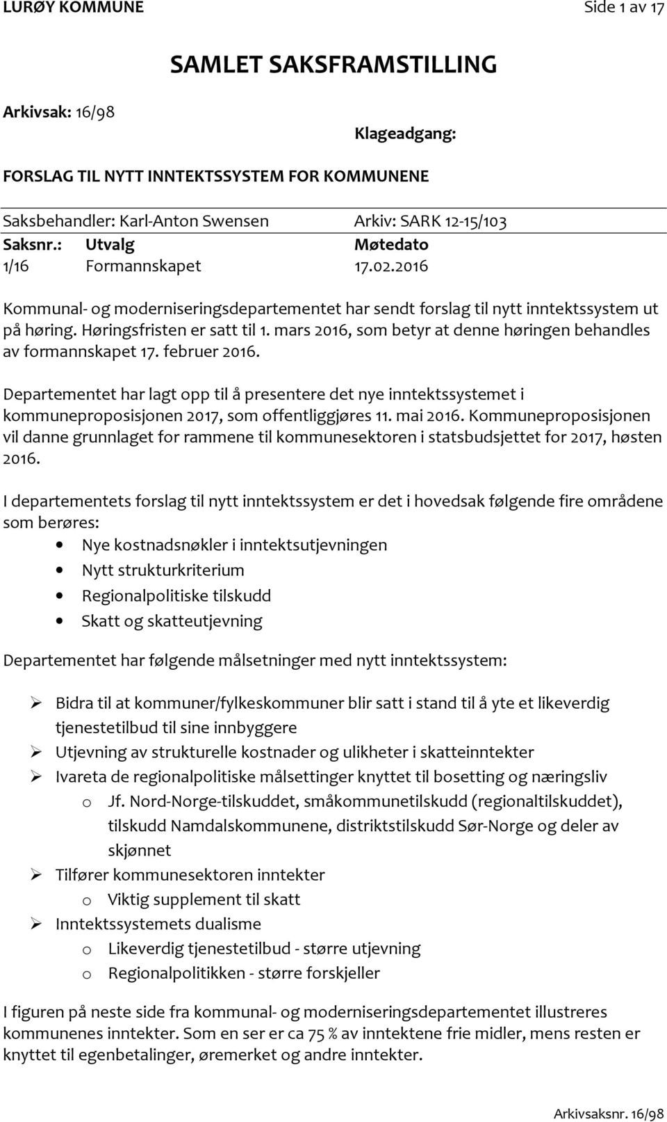 mars 2016, som betyr at denne høringen behandles av formannskapet 17. februer 2016.