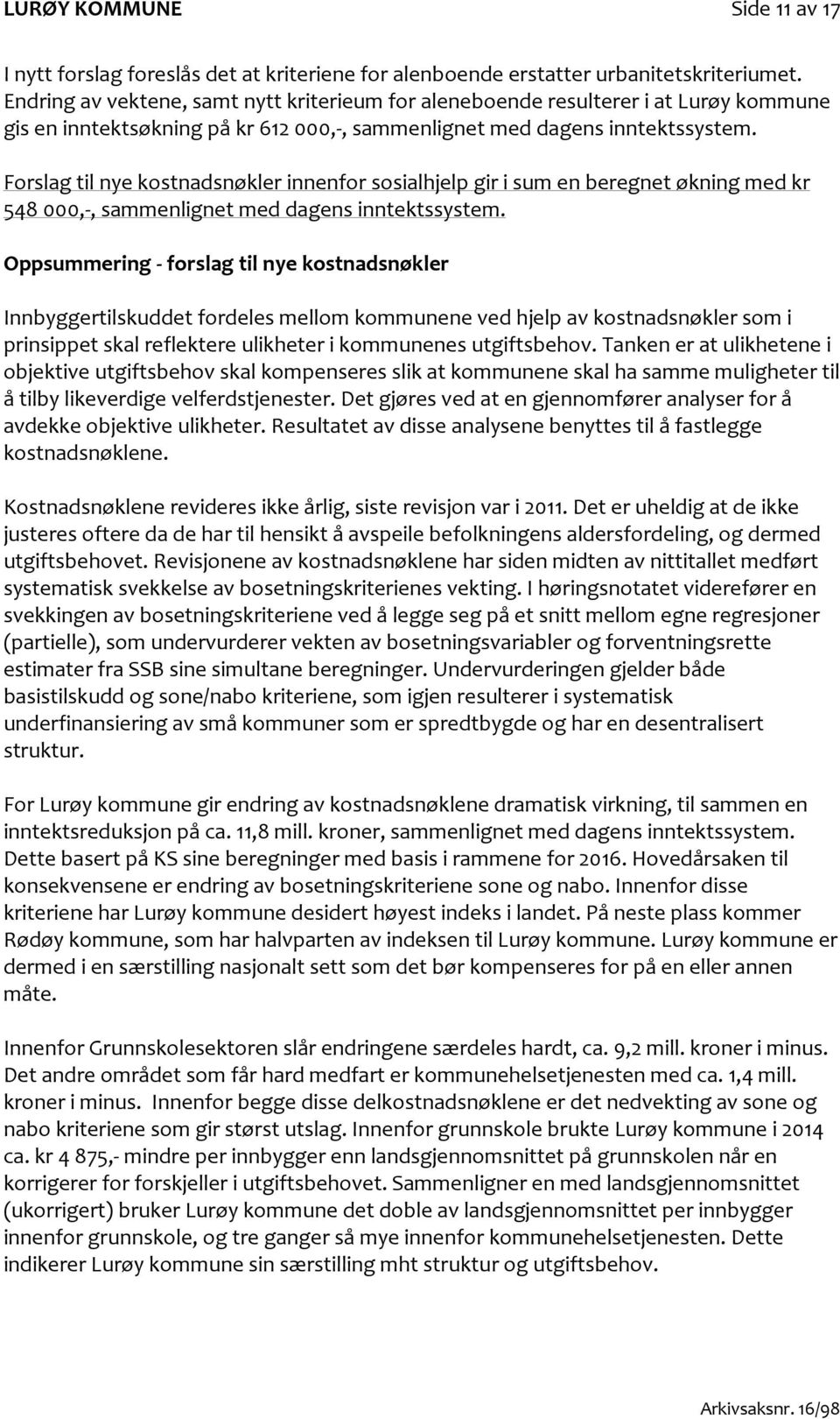 Forslag til nye kostnadsnøkler innenfor sosialhjelp gir i sum en beregnet økning med kr 548 000,-, sammenlignet med dagens inntektssystem.