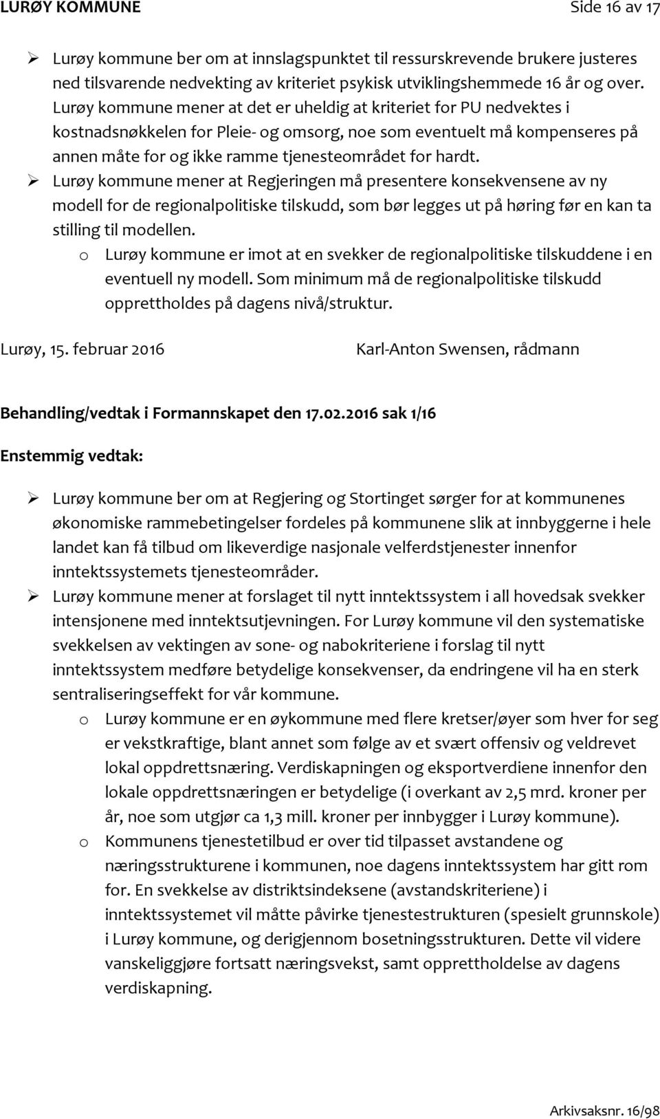 Lurøy kommune mener at Regjeringen må presentere konsekvensene av ny modell for de regionalpolitiske tilskudd, som bør legges ut på høring før en kan ta stilling til modellen.