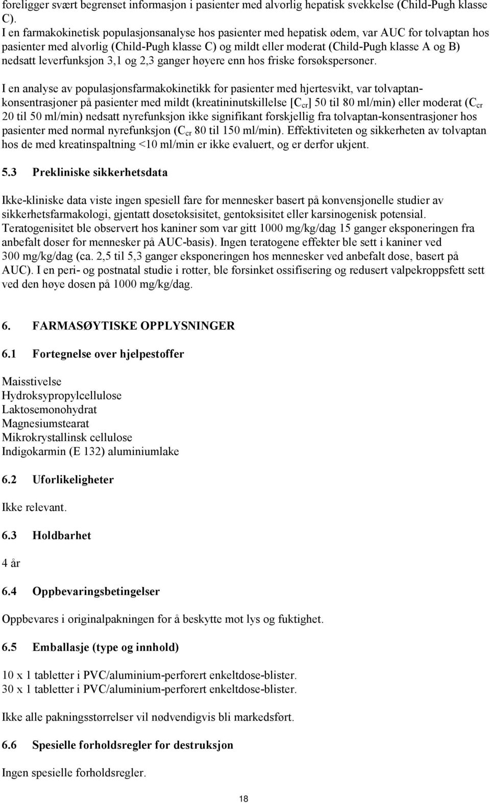 nedsatt leverfunksjon 3,1 og 2,3 ganger høyere enn hos friske forsøkspersoner.