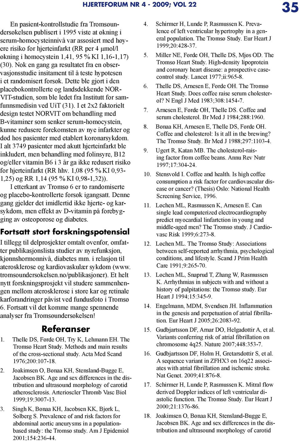 Dette ble gjort i den placebokontrollerte og landsdekkende NOR VIT-studien, som ble ledet fra Institutt for samfunnsmedisin ved UiT (31).