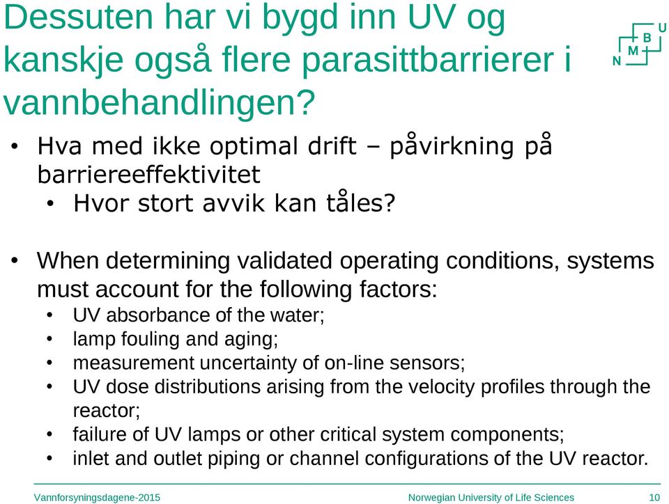 When determining validated operating conditions, systems must account for the following factors: UV absorbance of the water; lamp fouling and