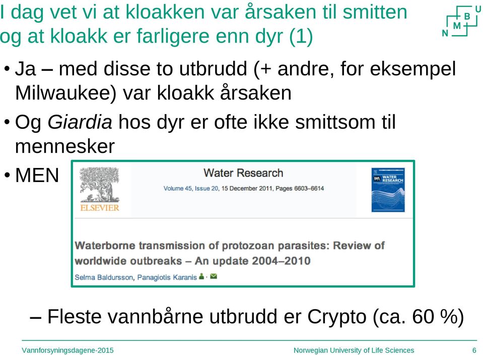 eksempel Milwaukee) var kloakk årsaken Og Giardia hos dyr er ofte