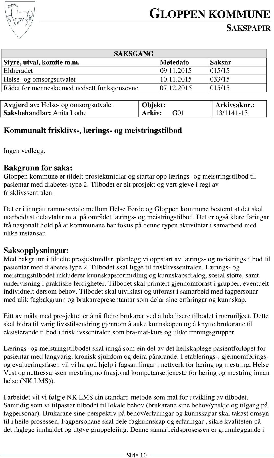 Bakgrunn for saka: Gloppen kommune er tildelt prosjektmidlar og startar opp lærings- og meistringstilbod til pasientar med diabetes type 2.