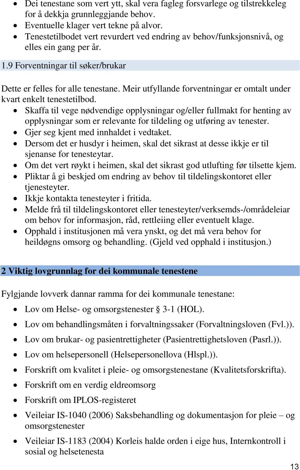 Meir utfyllande forventningar er omtalt under kvart enkelt tenestetilbod.