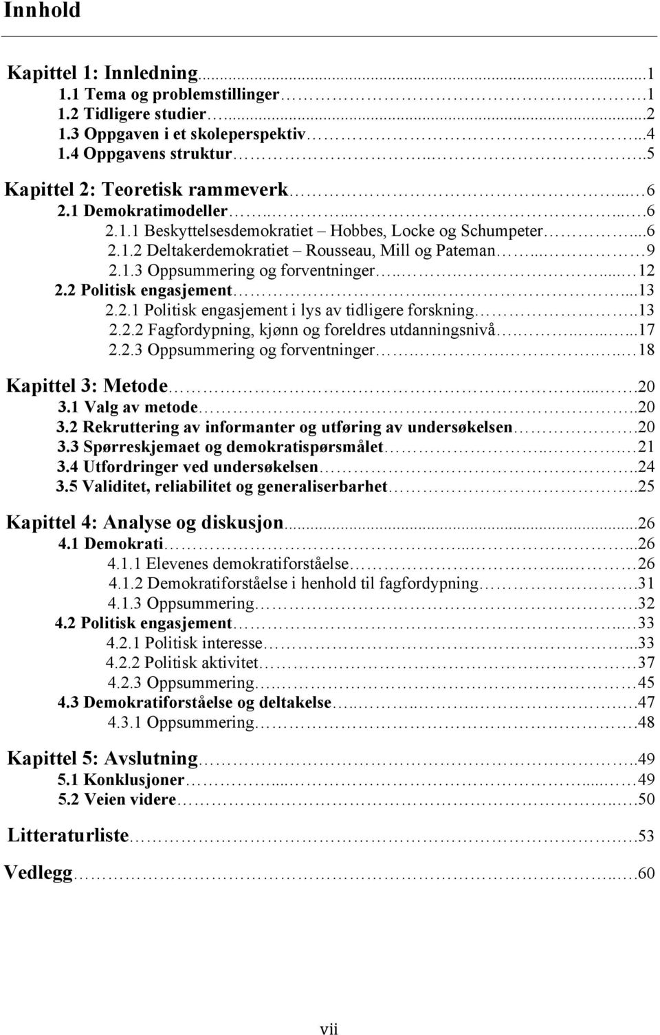 2 Politisk engasjement.....13 2.2.1 Politisk engasjement i lys av tidligere forskning..13 2.2.2 Fagfordypning, kjønn og foreldres utdanningsnivå.........17 2.2.3 Oppsummering og forventninger.