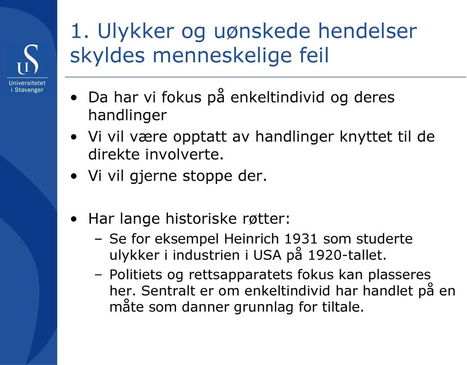 Har lange historiske røtter: Se for eksempel Heinrich 1931 som studerte ulykker i industrien i USA på 1920-tallet.