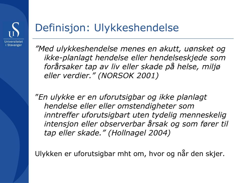 (NORSOK 2001) En ulykke er en uforutsigbar og ikke planlagt hendelse eller eller omstendigheter som inntreffer