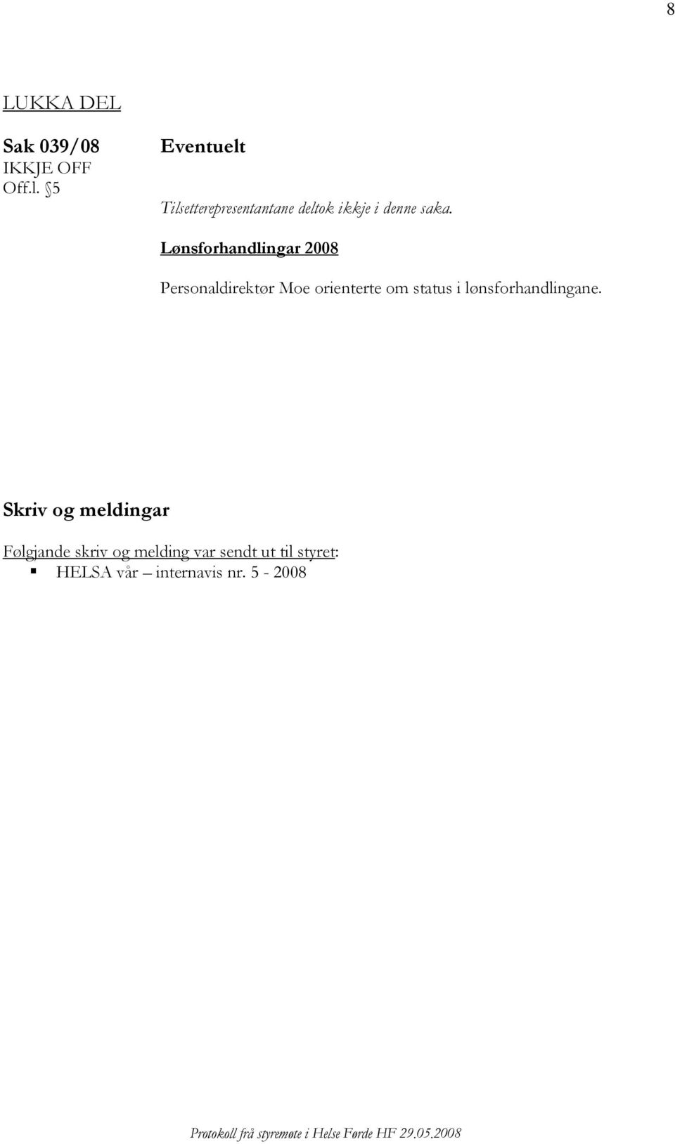 Lønsforhandlingar 2008 Personaldirektør Moe orienterte om status i