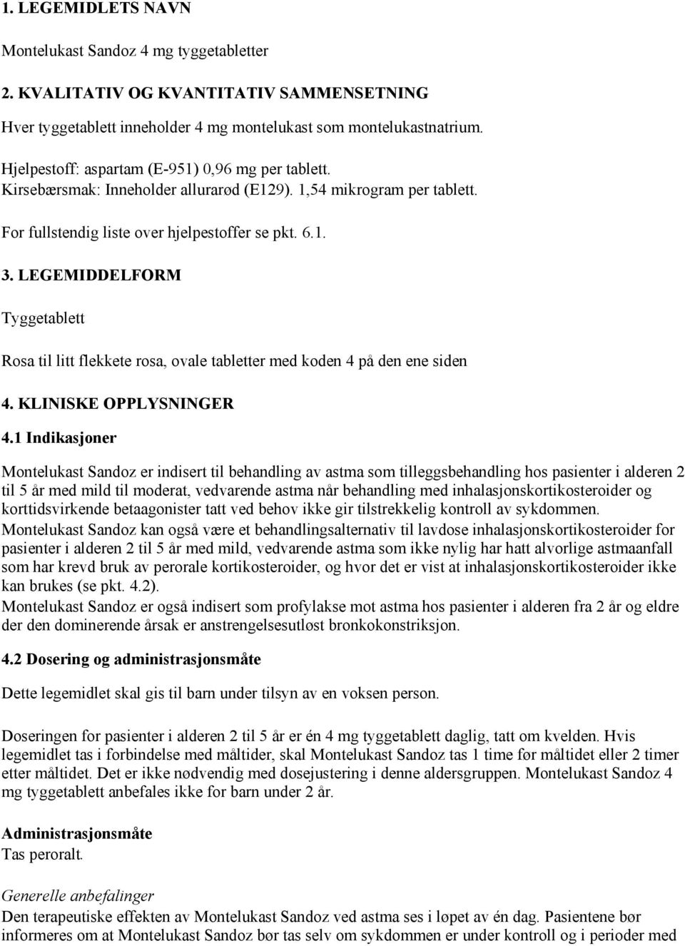 LEGEMIDDELFORM Tyggetablett Rosa til litt flekkete rosa, ovale tabletter med koden 4 på den ene siden 4. KLINISKE OPPLYSNINGER 4.