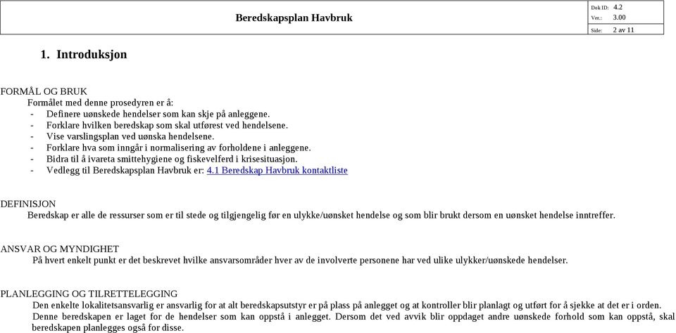 - Vedlegg til Beredskapsplan Havbruk er: 4.