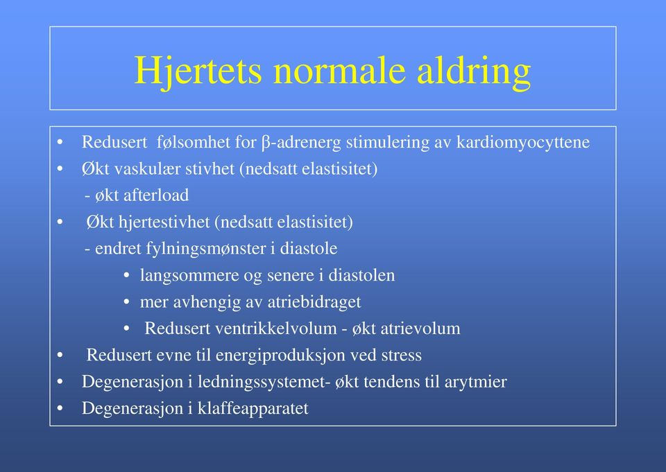 langsommere og senere i diastolen mer avhengig av atriebidraget Redusert ventrikkelvolum - økt atrievolum Redusert