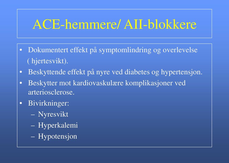 Beskyttende effekt på nyre ved diabetes og hypertensjon.