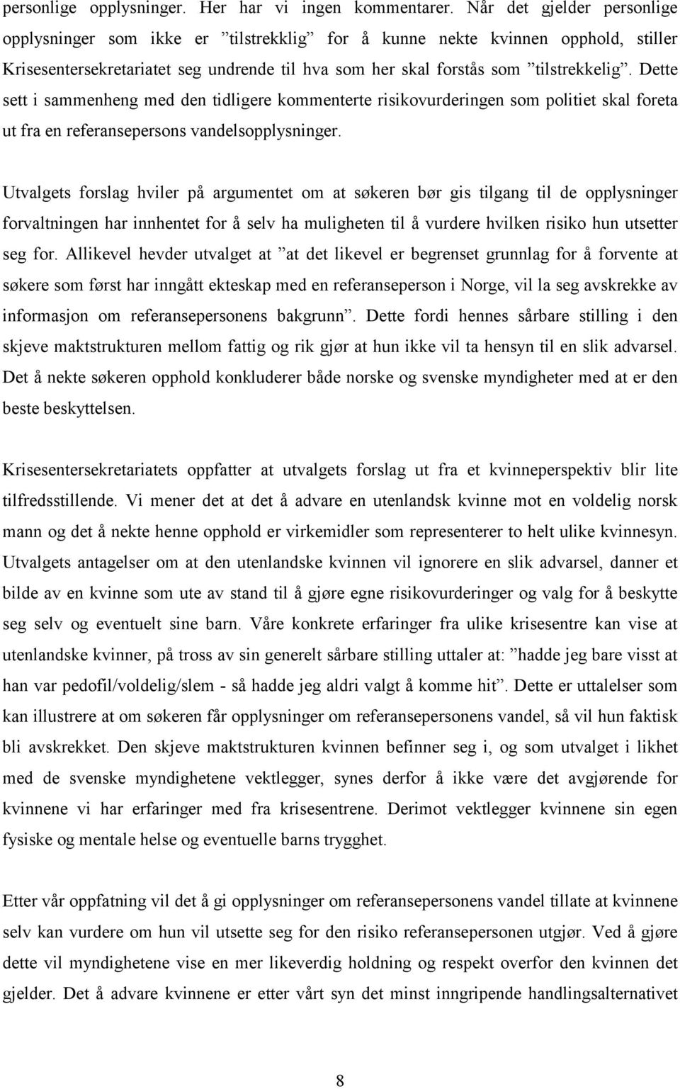 Dette sett i sammenheng med den tidligere kommenterte risikovurderingen som politiet skal foreta ut fra en referansepersons vandelsopplysninger.