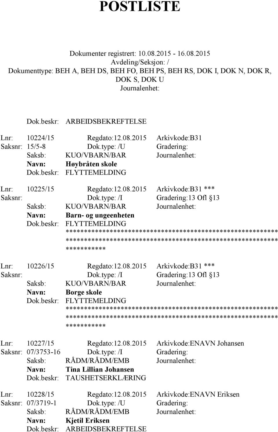 beskr: FLYTTEMELDING **************************** **************************** *********** Lnr: 10226/15 Regdato:12.08.2015 Arkivkode:B31 *** Saksnr: Dok.