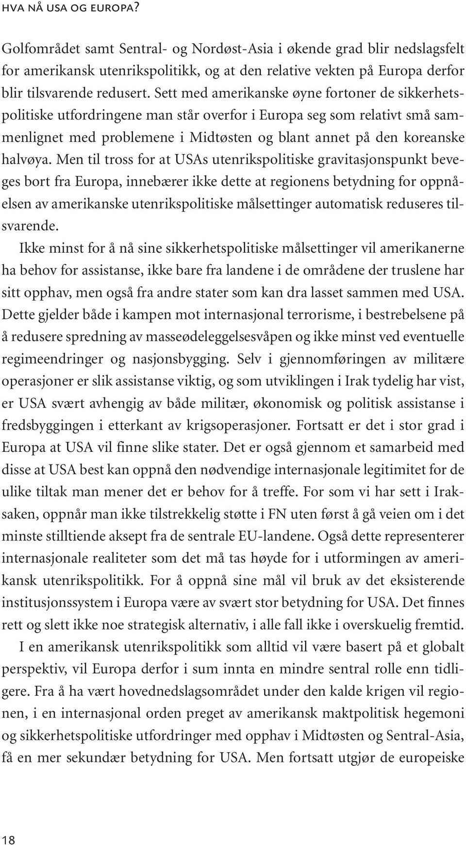 Men til tross for at USAs utenrikspolitiske gravitasjonspunkt beveges bort fra Europa, innebærer ikke dette at regionens betydning for oppnåelsen av amerikanske utenrikspolitiske målsettinger