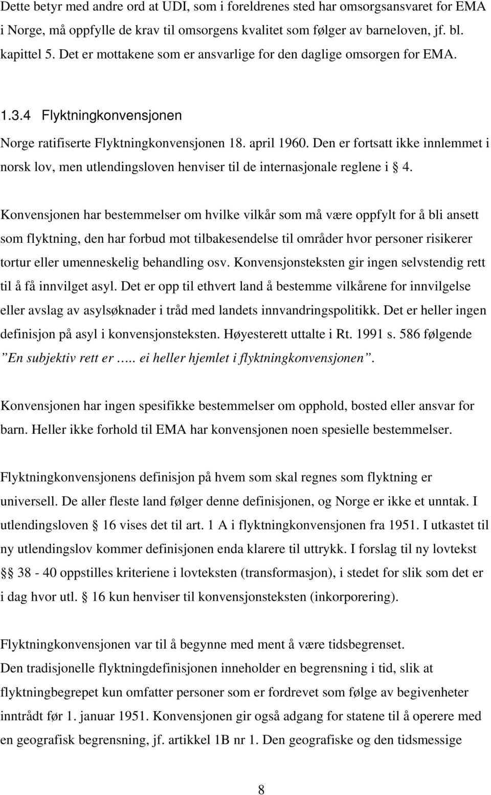 Den er fortsatt ikke innlemmet i norsk lov, men utlendingsloven henviser til de internasjonale reglene i 4.