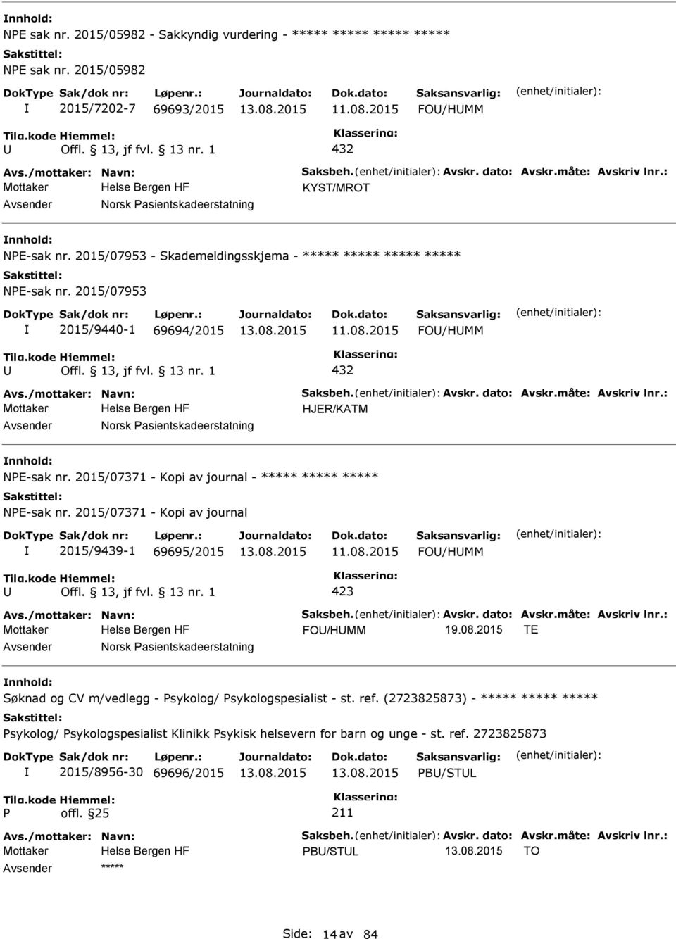 /mottaker: Navn: Saksbeh. Avskr. dato: Avskr.måte: Avskriv lnr.: HJER/KATM Norsk asientskadeerstatning NE-sak nr. 2015/07371 - Kopi av journal - ***** ***** ***** NE-sak nr.