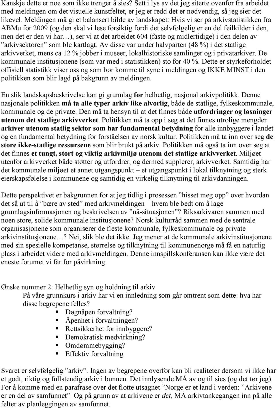 vi har ), ser vi at det arbeidet 604 (faste og midlertidige) i den delen av arkivsektoren som ble kartlagt.