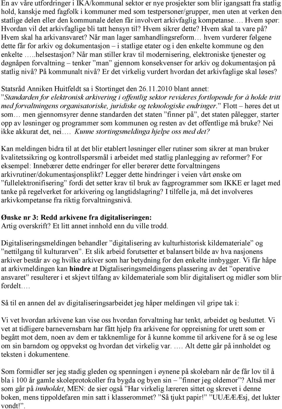 Når man lager samhandlingsreform hvem vurderer følgene dette får for arkiv og dokumentasjon i statlige etater og i den enkelte kommune og den enkelte..helsestasjon?