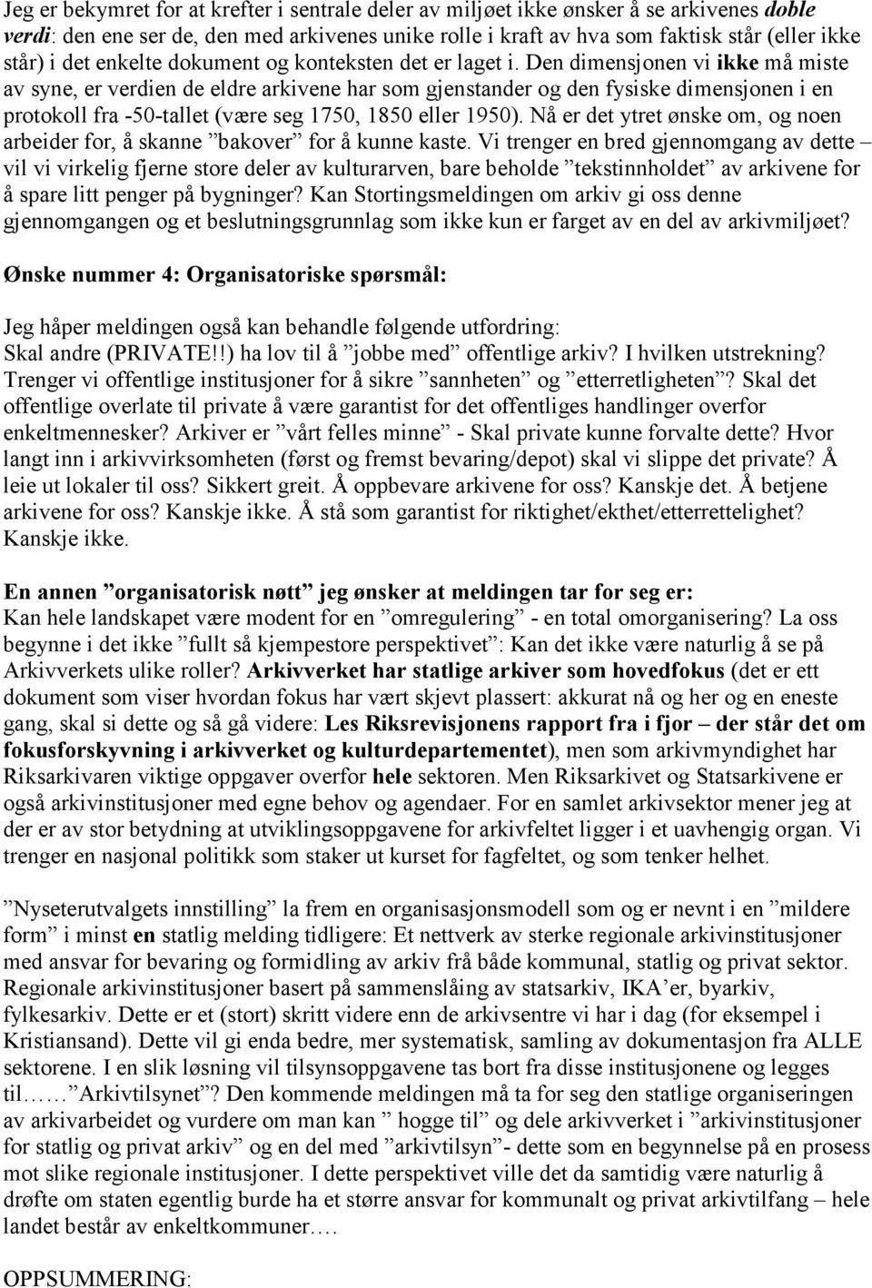 Den dimensjonen vi ikke må miste av syne, er verdien de eldre arkivene har som gjenstander og den fysiske dimensjonen i en protokoll fra -50-tallet (være seg 1750, 1850 eller 1950).