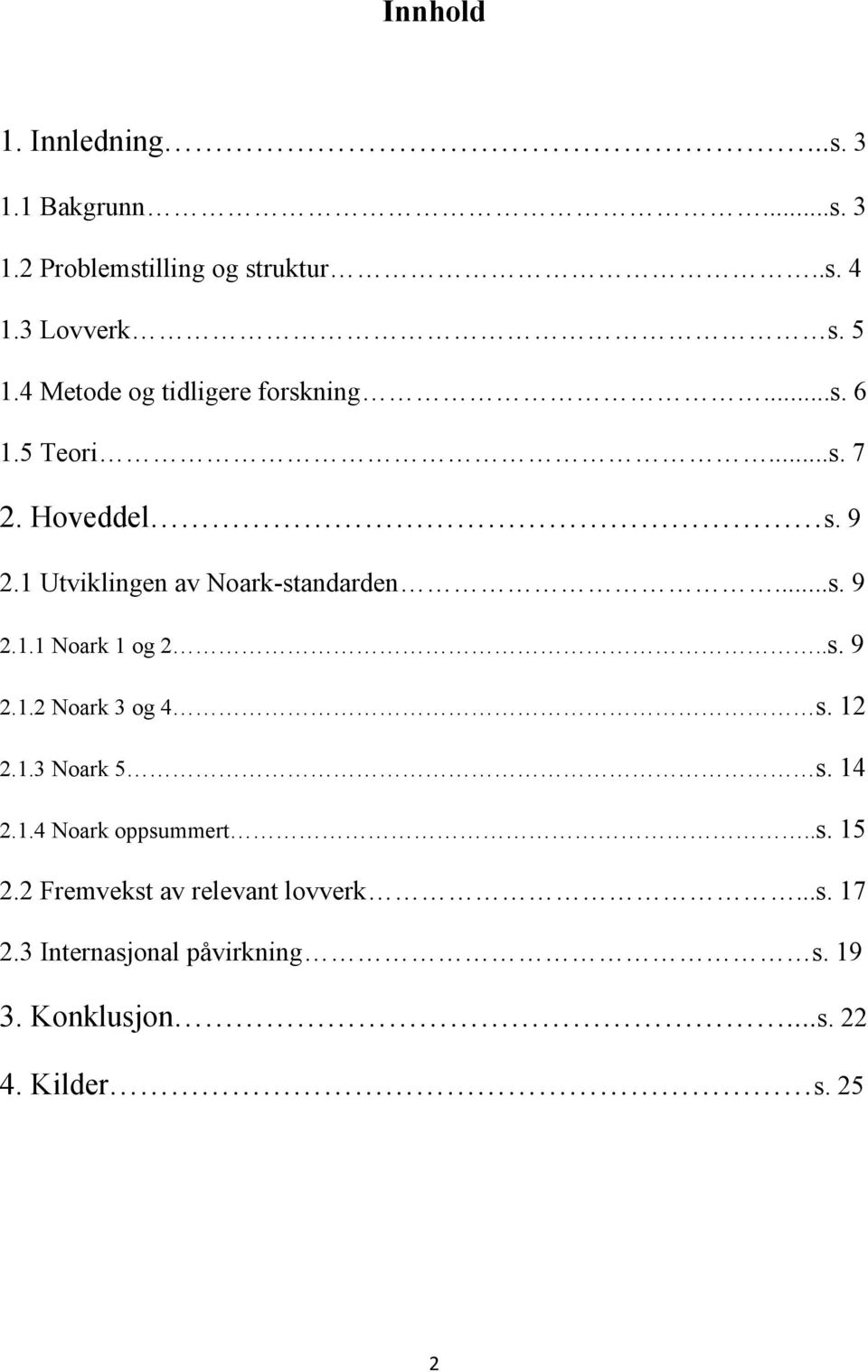 ..s. 9 2.1.1 Noark 1 og 2..s. 9 2.1.2 Noark 3 og 4 s. 12 2.1.3 Noark 5 s. 14 2.1.4 Noark oppsummert..s. 15 2.