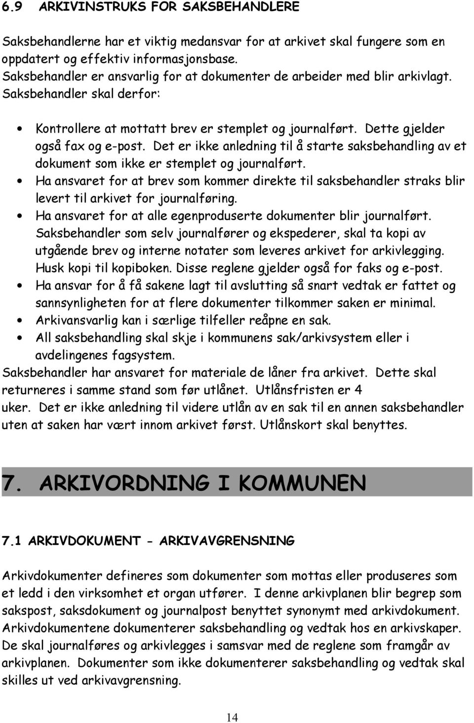 Det er ikke anledning til å starte saksbehandling av et dokument som ikke er stemplet og journalført.