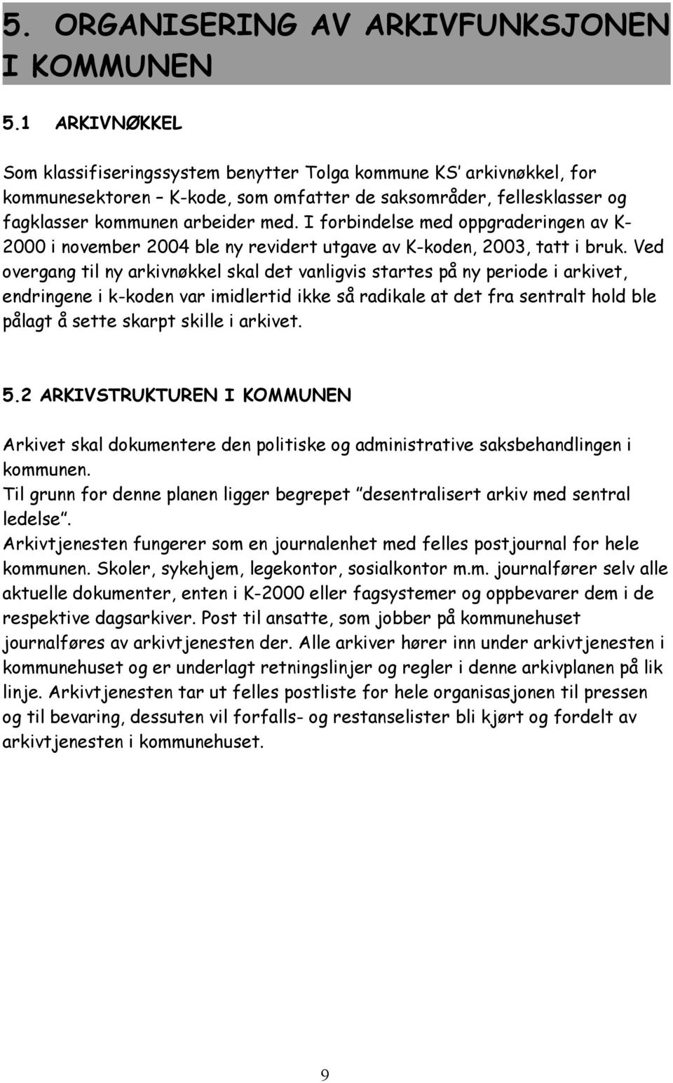 I forbindelse med oppgraderingen av K- 2000 i november 2004 ble ny revidert utgave av K-koden, 2003, tatt i bruk.