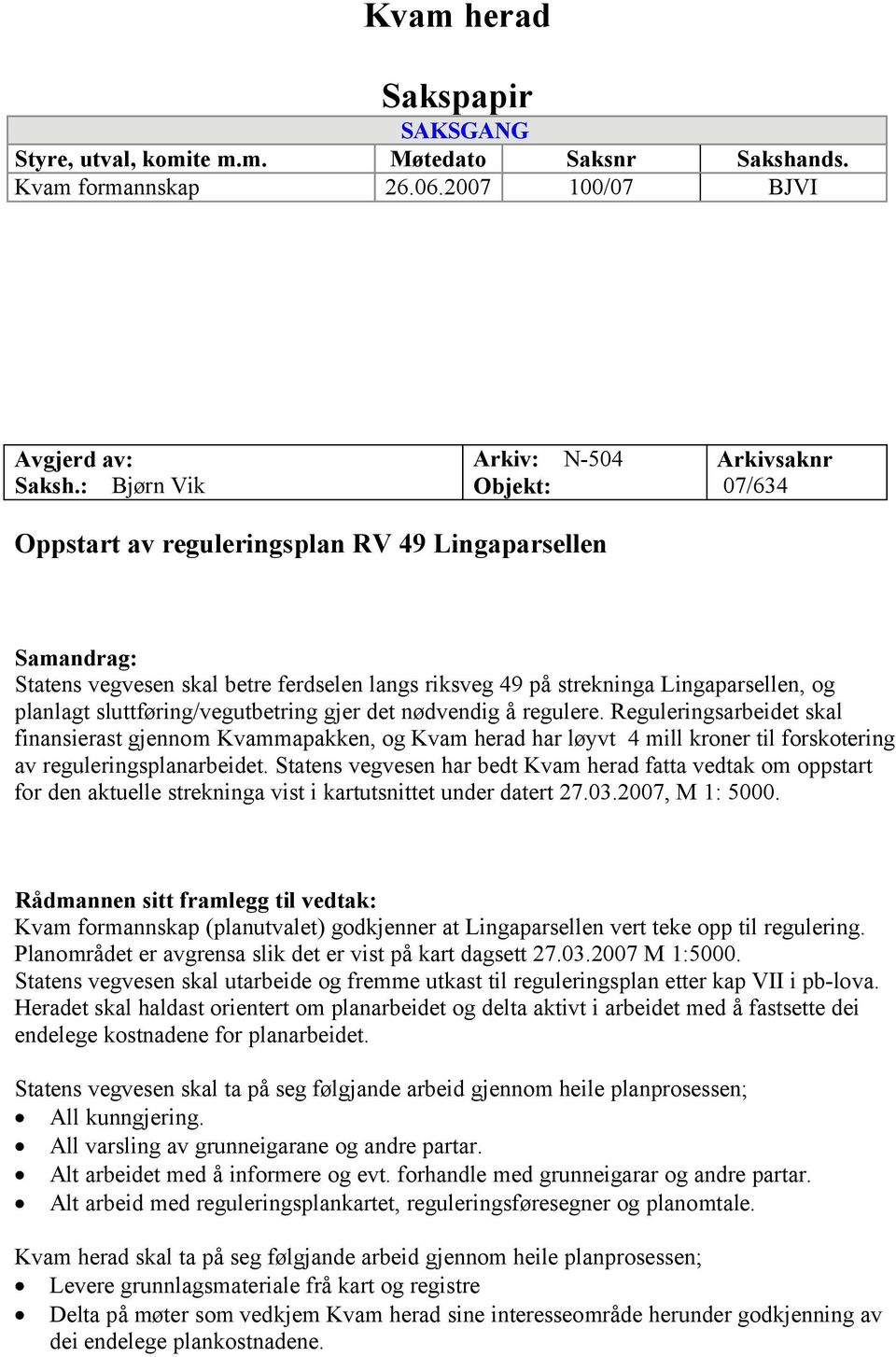 planlagt sluttføring/vegutbetring gjer det nødvendig å regulere.