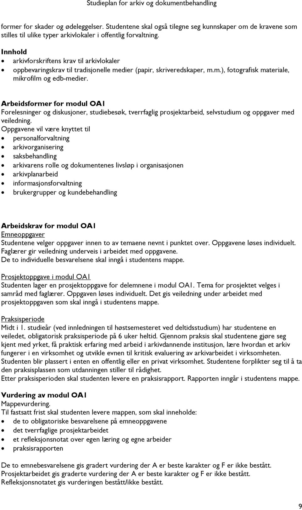 Arbeidsformer for modul OA1 Forelesninger og diskusjoner, studiebesøk, tverrfaglig prosjektarbeid, selvstudium og oppgaver med veiledning.