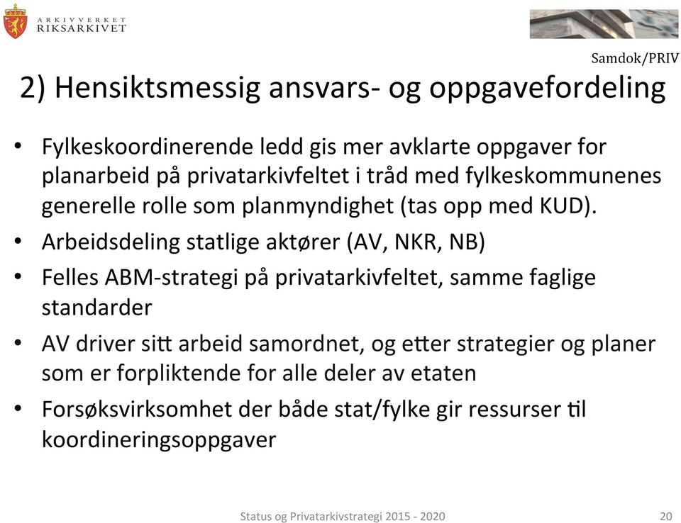 Arbeidsdeling statlige aktører (AV, NKR, NB) Felles ABM-strategi på privatarkivfeltet, samme faglige standarder AV driver si] arbeid