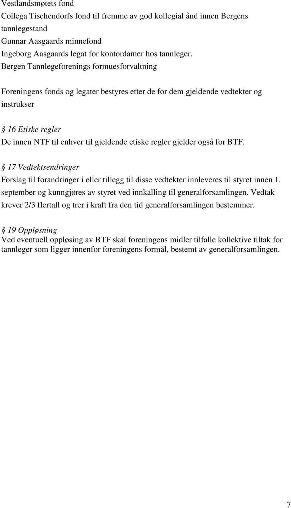 regler gjelder også for BTF. 17 Vedtektsendringer Forslag til forandringer i eller tillegg til disse vedtekter innleveres til styret innen 1.