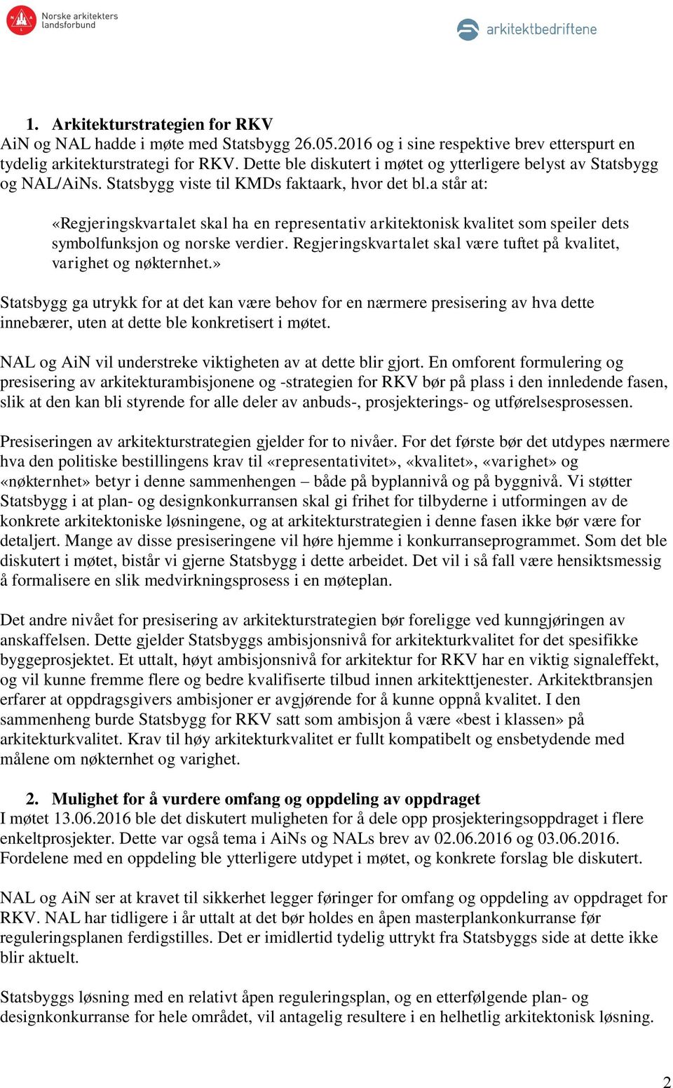 a står at: «Regjeringskvartalet skal ha en representativ arkitektonisk kvalitet som speiler dets symbolfunksjon og norske verdier.