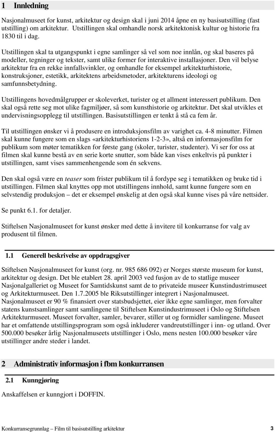 Utstillingen skal ta utgangspunkt i egne samlinger så vel som noe innlån, og skal baseres på modeller, tegninger og tekster, samt ulike former for interaktive installasjoner.