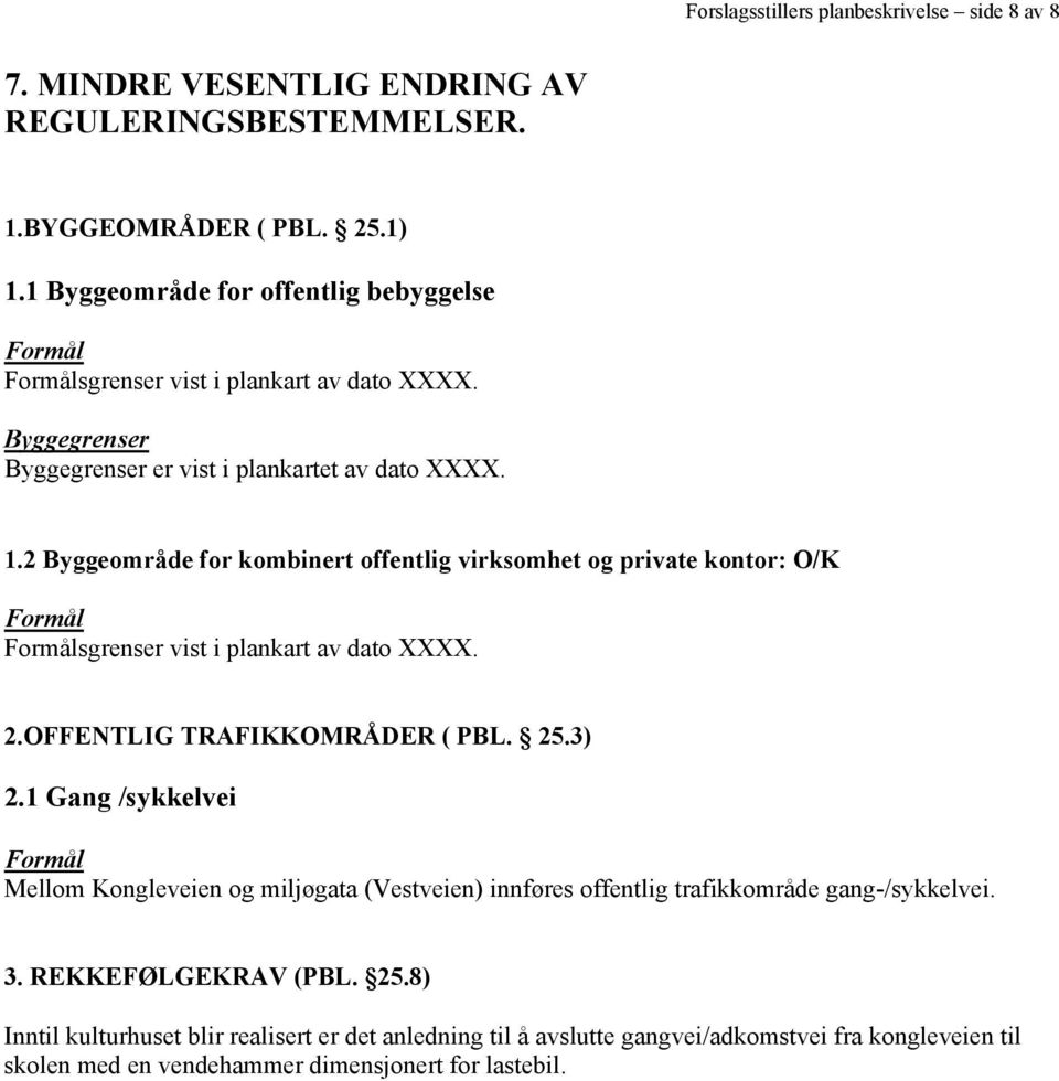 2 Byggeområde for kombinert offentlig virksomhet og private kontor: O/K Formål Formålsgrenser vist i plankart av dato XXXX. 2.OFFENTLIG TRAFIKKOMRÅDER ( PBL. 25.3) 2.