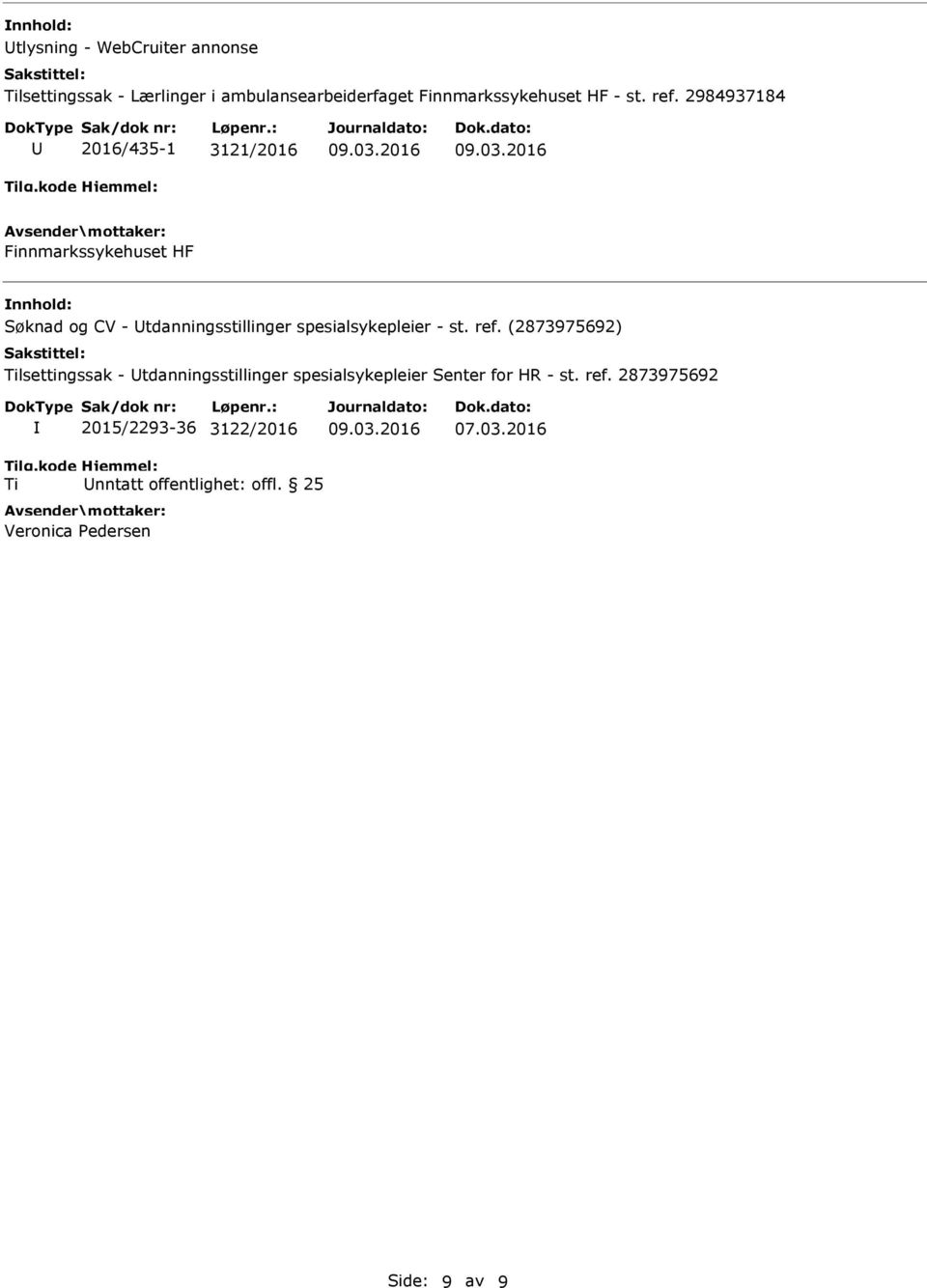 2984937184 U 2016/435-1 3121/2016 Finnmarkssykehuset HF nnhold: Søknad og CV - Utdanningsstillinger