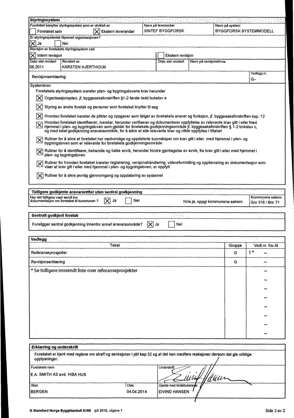 2011 RevisjonserklEering Revidertav KARSTEN HJERTHOLM Systemkrav Foretakets styringssystem ivaretar plan- og bygningslovens krav herunder )1{I Organisasjonsplan, jf.