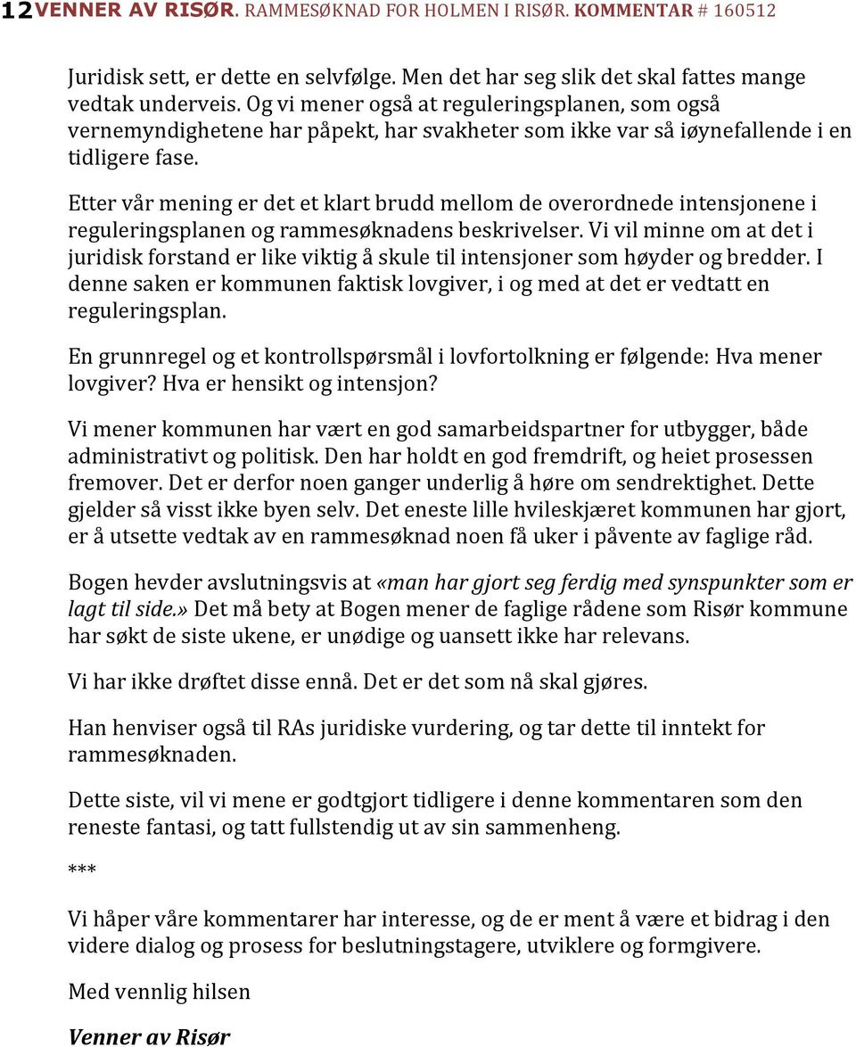 Etter vår mening er det et klart brudd mellom de overordnede intensjonene i reguleringsplanen og rammesøknadens beskrivelser.