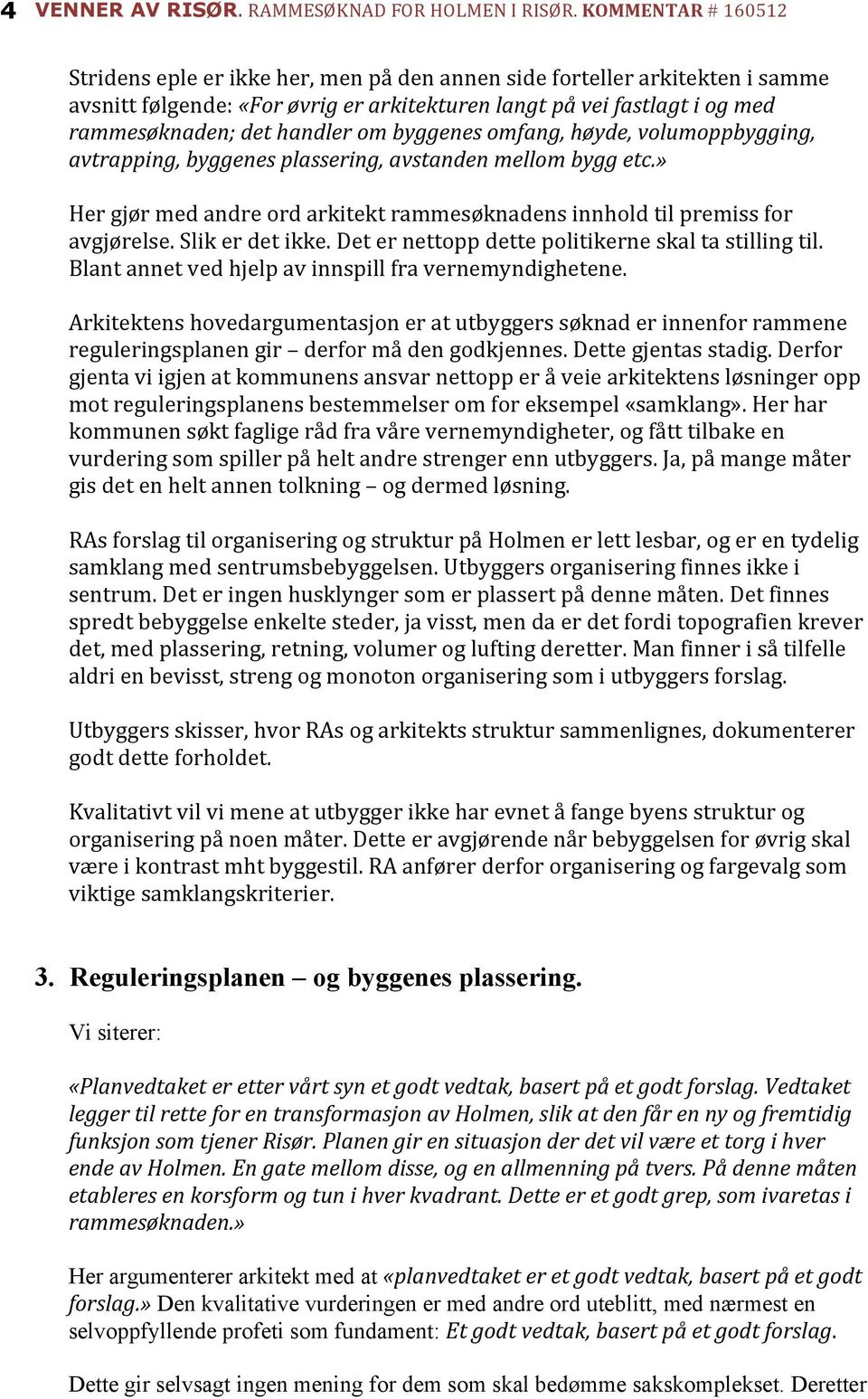 Det er nettopp dette politikerne skal ta stilling til. Blant annet ved hjelp av innspill fra vernemyndighetene.