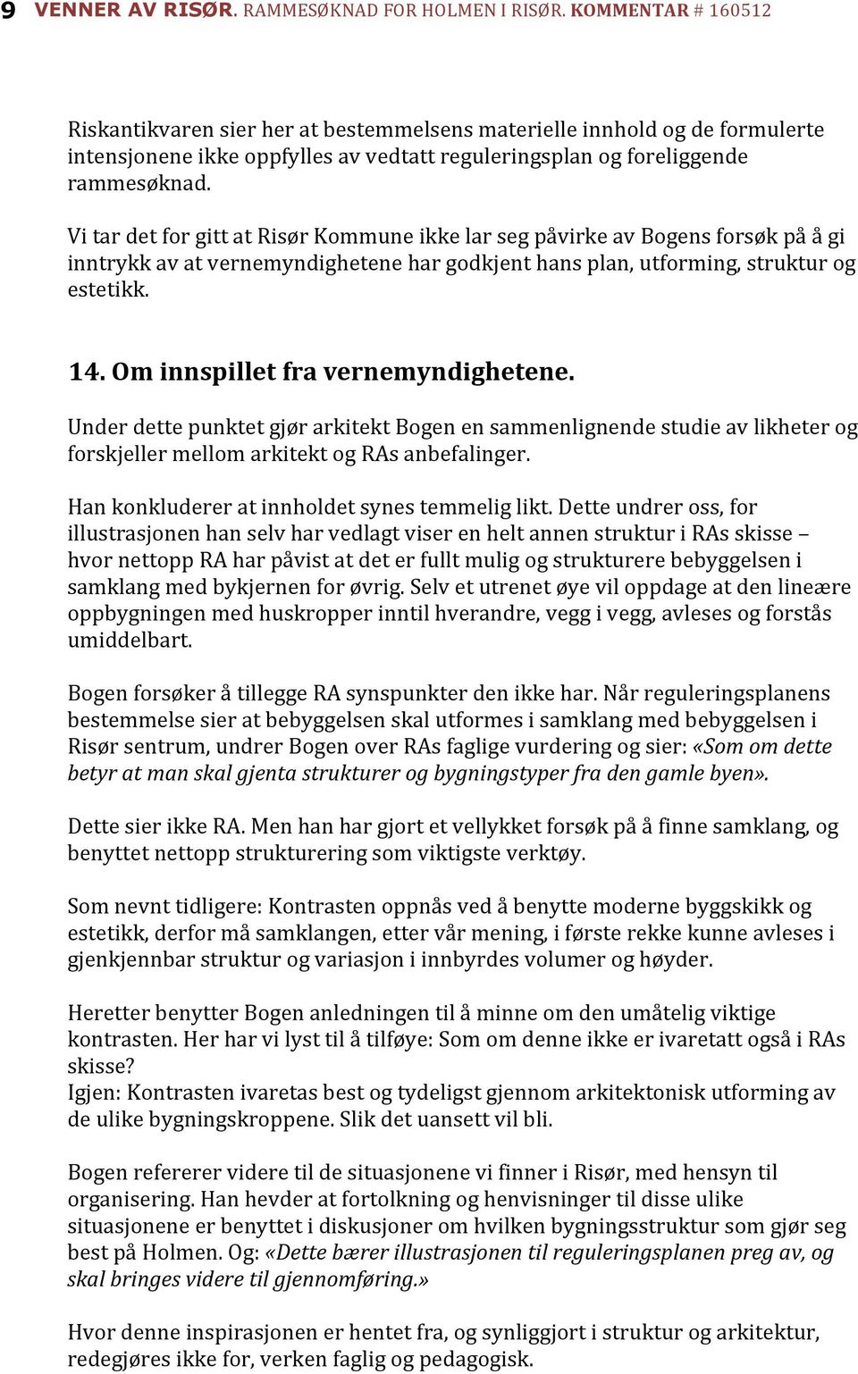 Om innspillet fra vernemyndighetene. Under dette punktet gjør arkitekt Bogen en sammenlignende studie av likheter og forskjeller mellom arkitekt og RAs anbefalinger.