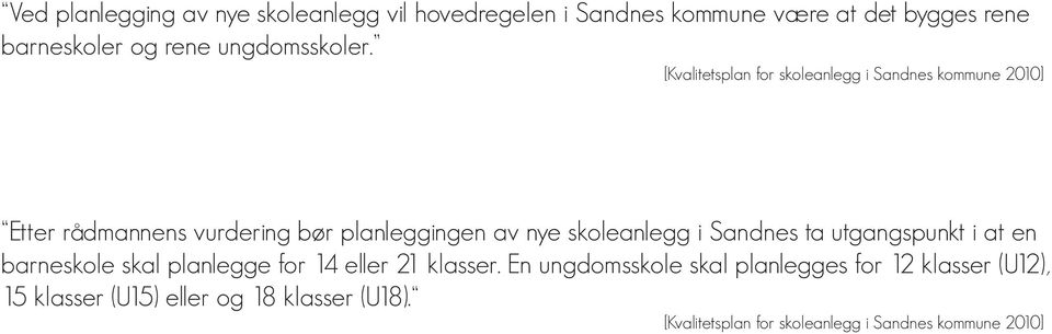 [Kvalitetsplan for skoleanlegg i Sandnes kommune 2010] Etter rådmannens vurdering bør planleggingen av nye skoleanlegg i